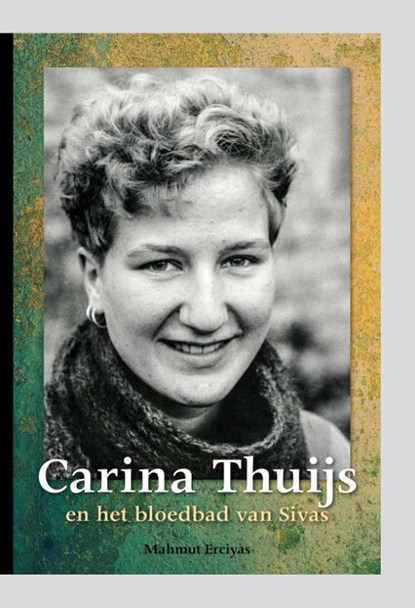 Carina Thuijs en het bloedbad van Sivas, Mahmut Erciyas - Gebonden - 9789492108395