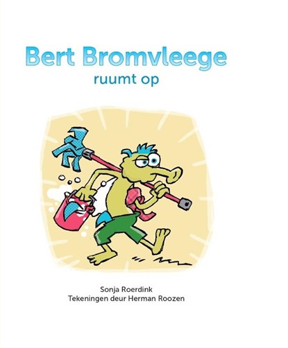 Bert Bromvleege ruumt op, Sonja Roerdink - Gebonden - 9789492108715