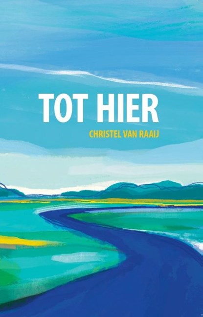 Tot hier, Christel van Raaij - Paperback - 9789492108753