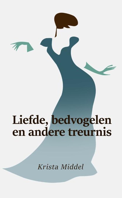 Liefde, bedvogelen en andere treurnis, Krista Middel - Paperback - 9789492115645