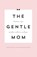 The gentle mom, Kirsten Ginckels ; Ellen van den Bouwhuysen - Paperback - 9789492159175