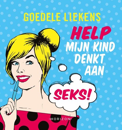 Help mijn kind denkt aan seks!, Goedele Liekens - Paperback - 9789492159724