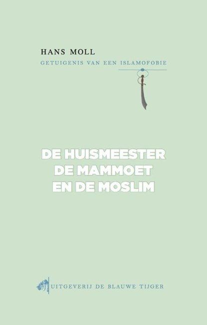 De huismeester, de mammoet en de moslim, Hans Moll - Paperback - 9789492161062