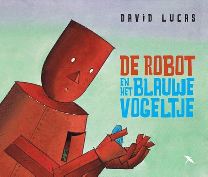 De robot en het blauwe vogeltje, David Lucas - Gebonden - 9789492168245