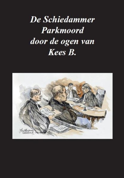 De Schiedammer Parkmoord door de ogen van Kees B., Kees B. - Paperback - 9789492182876