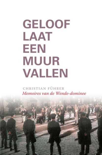 Geloof laat een Muur vallen, Christian Führer - Gebonden - 9789492183576