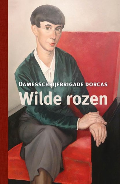 Wilde rozen, Damesschrijfbrigade Dorcas - Gebonden - 9789492190703
