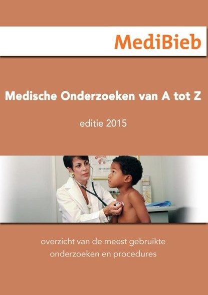 Uitgave 2015 / Medische onderzoeken van A tot Z, MediBieb - Ebook - 9789492210272
