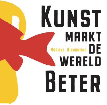 Kunst maakt de wereld beter, Marieke Nijmanting - Gebonden - 9789492210555