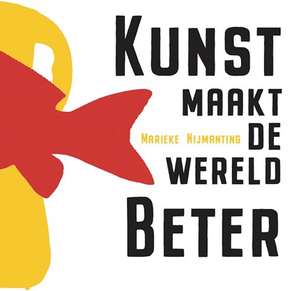 Kunst maakt de wereld beter, Marieke Nijmanting - Ebook - 9789492210586