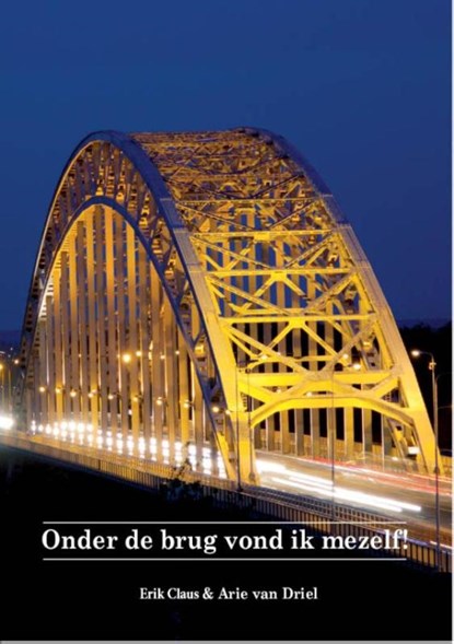 Onder de brug vond ik mezelf!, Arie van Driel ; Erik Claus - Paperback - 9789492212139