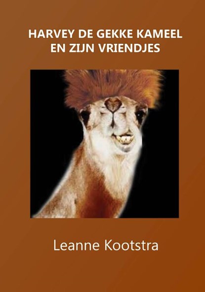 Harvey de gekke kameel en zijn vriendjes, Leanne Kootstra - Paperback - 9789492247223