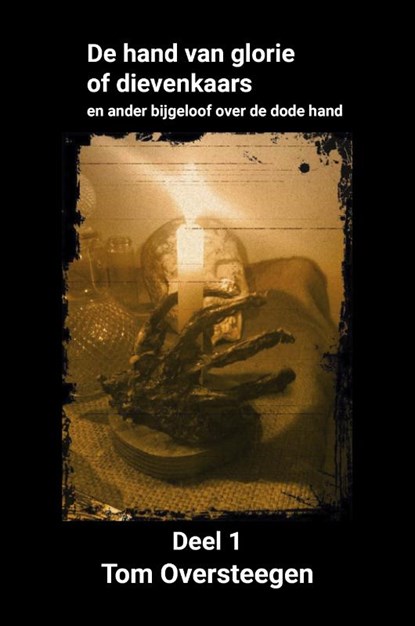 De hand van glorie of dievenkaars, Tom Oversteegen - Paperback - 9789492247810