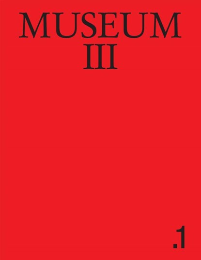 Museum III. 1., Stefan Banz ; Dieter Roelstraete ; Adam Szymczyk ; Dorian Van der Brempt - Paperback - 9789492321855