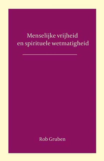 Menselijke vrijheid en spirituele wetmatigheid, Rob Gruben - Paperback - 9789492326720