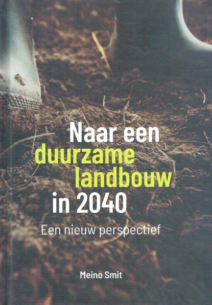 Naar een duurzame landbouw in 2040, Meino Smit - Gebonden - 9789492326782