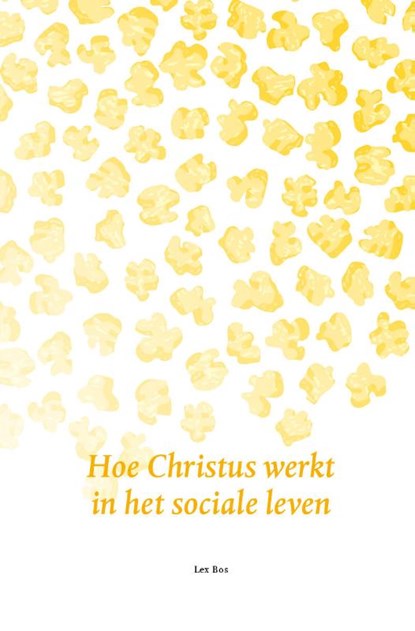 Hoe Christus werkt in het sociale leven, Lex Bos - Paperback - 9789492326959