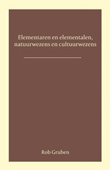 Elementalen en elementaren, natuurwezens en cultuurwezens - Rob Gruben - 9789492326980