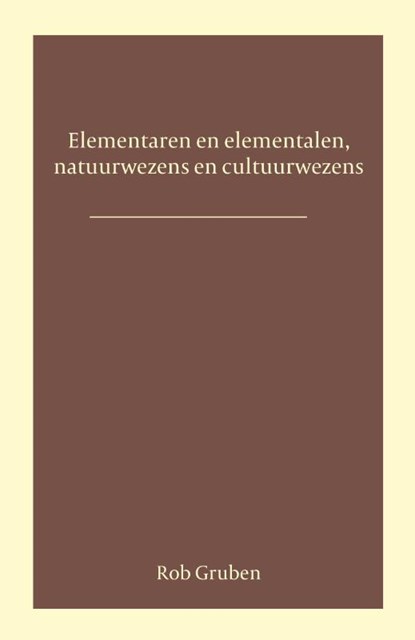 Elementalen en elementaren, natuurwezens en cultuurwezens, Rob Gruben - Paperback - 9789492326980