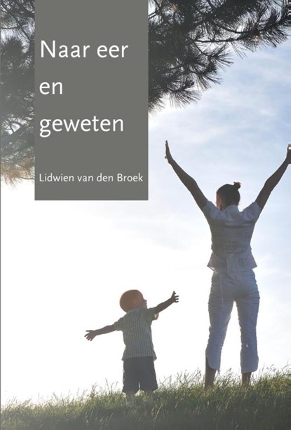 Naar eer en geweten, Lidwien van den Broek - Paperback - 9789492331311