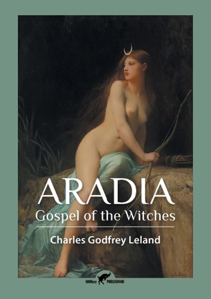Aradia, Charles Godfrey Leland - Paperback - 9789492355010