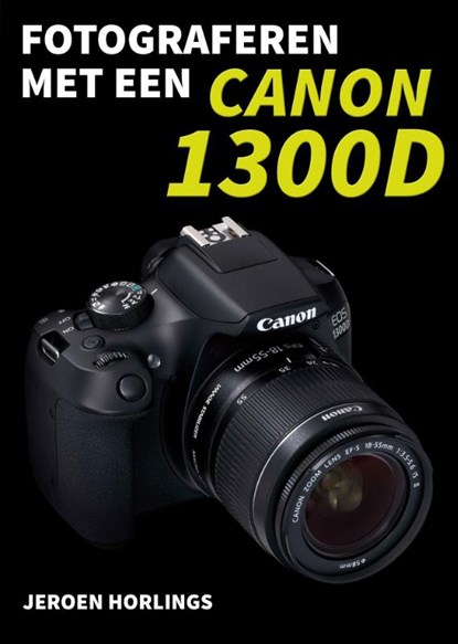 Fotograferen met een Canon 1300D, Jeroen Horlings - Paperback - 9789492404053