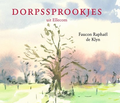 Dorpssprookjes uit Ellecom, Faucon Raphaël de Klyn - Gebonden - 9789492411105