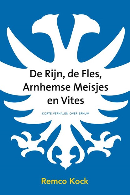 De Rijn, de fles, Arnhemse meisjes en Vites, Remco Kock - Gebonden - 9789492411334