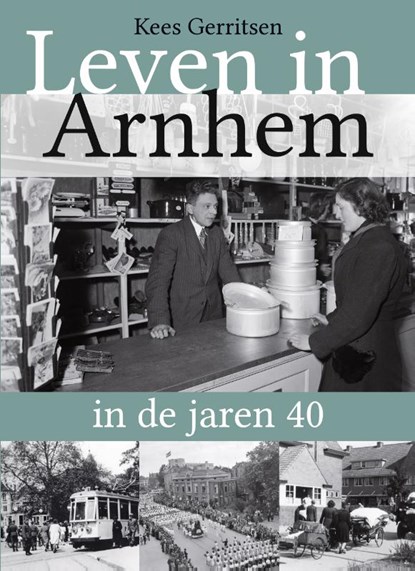 Leven in Arnhem in de jaren 40, Kees Gerritsen - Paperback - 9789492411402