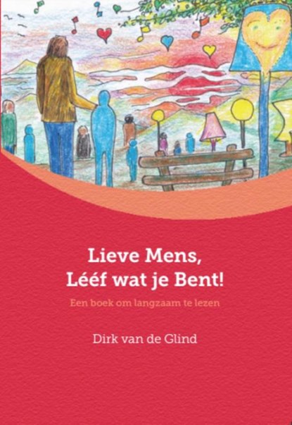 Lieve mens, lééf wat je bent!, Dirk van de Glind - Paperback - 9789492421111