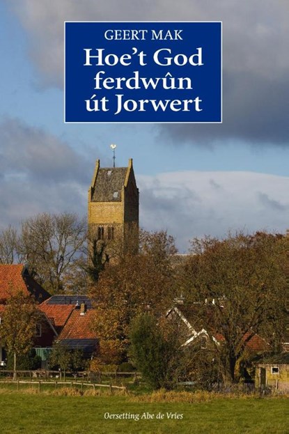 Hoe’t God ferdwûn út Jorwert, Geert Mak - Paperback - 9789492457066