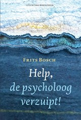 Help, de psycholoog verzuipt! - Frits Bosch - 9789492458940