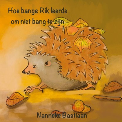 Hoe bange Rik leerde om niet bang te zijn, Nanneke Bastiaan - Paperback - 9789492469274