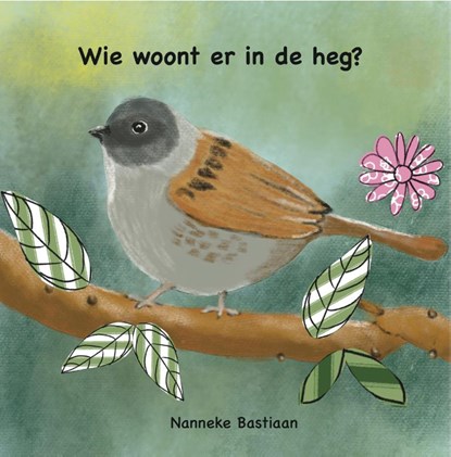 Wie woont er in de heg?, Nanneke Bastiaan - Paperback - 9789492469403