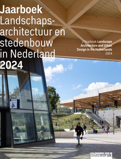 Jaarboek Landschapsarchitectuur en stedenbouw in Nederland 2024, Mark Hendriks ; Djuna Spreksel ; Martine Bakker ; Marc Nolden ; Judith Blok ; Hester van Gent ; Eva Vroom - Paperback - 9789492474711