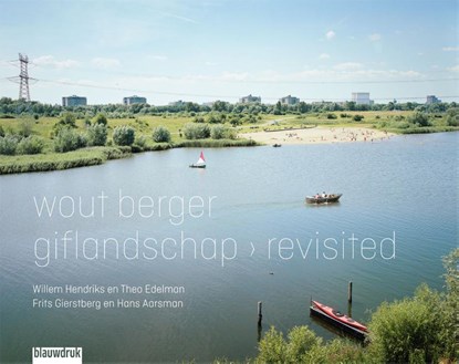 Giflandschap revisited, Wout Berger ; Hans Aarsman ; Theo Edelman ; Frits Gierstbergen ; Willem Hendriks - Gebonden - 9789492474988