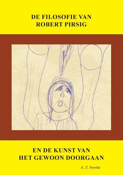 De filosofie van Robert Pirsig en de kunst van het gewoon doorgaan, A.Z. Sowhn - Paperback - 9789492475718
