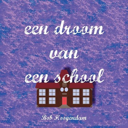 Een droom van een school, B. Hoogendam - Paperback - 9789492475756
