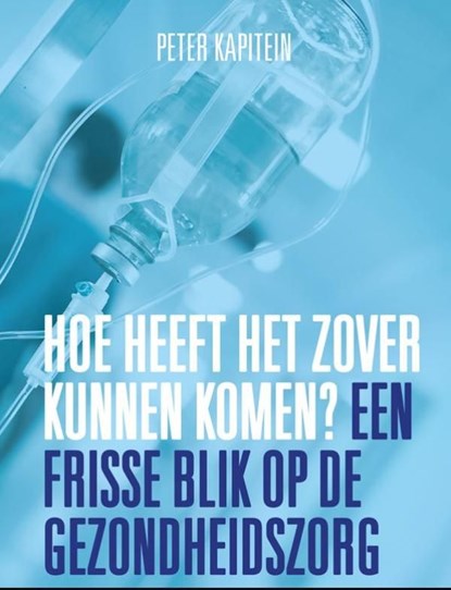 Hoe heeft het zover kunnen komen?, Peter Kapitein - Ebook - 9789492495075