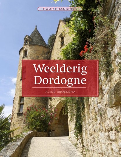 Weelderig Dordogne, Alice Broeksma - Paperback - 9789492500632