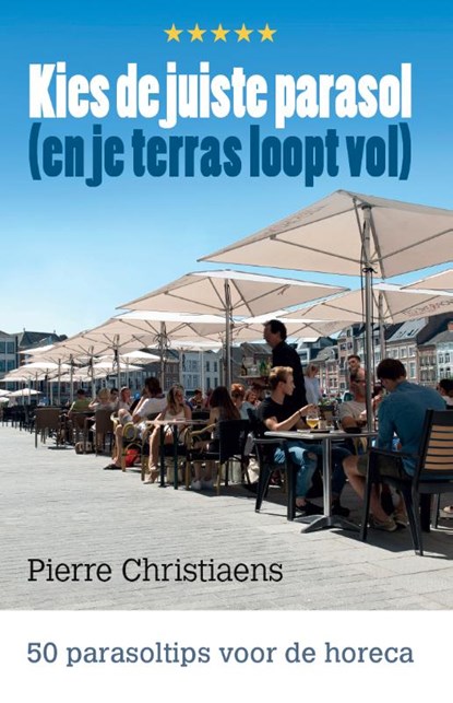 Kies de juiste parasol (en je terras loopt vol), Pierre Christiaens - Gebonden - 9789492515155