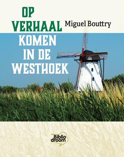 Op verhaal komen in de Westhoek, Miguel Bouttry - Paperback - 9789492515537