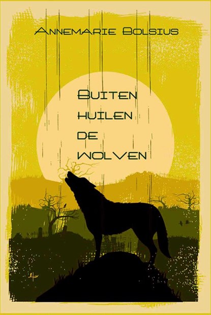 Buiten huilen de wolven, Annemarie Bolsius - Paperback - 9789492519313