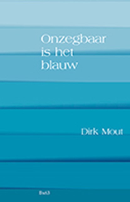 Onzegbaar is het blauw, Dirk Mout - Gebonden - 9789492519603