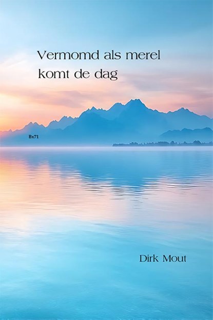 Vermomd als merel komt de dag, Dirk Mout - Gebonden - 9789492519962