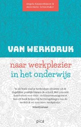 Van werkdruk naar werkplezier in het onderwijs - Angela Kouwenhoven ; Annemieke Schoemaker - 9789492525246