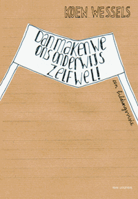 Dan maken we ons onderwijs zelf wel! | Koen Wessels | 