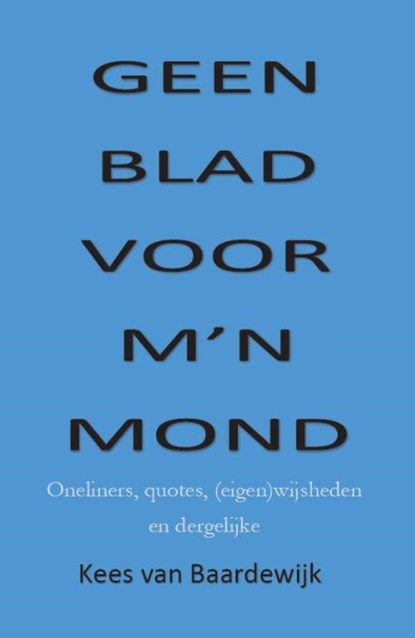 Geen blad voor m'n mond, Kees van Baardewijk - Paperback - 9789492575012