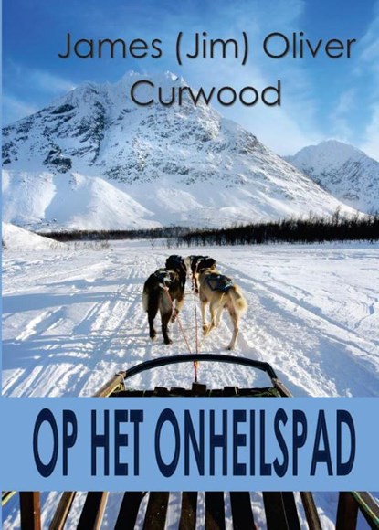 Op het onheilspad, James Oliver Curwood - Paperback - 9789492575203