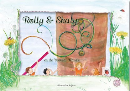 Rolly & Skaty en de voetbal magie, Alexandra Ruijters - Gebonden - 9789492593016